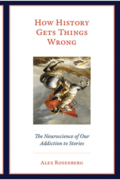 Mit Pr How History Gets Things Wrong: The Neuroscience of Our Addiction to Stories