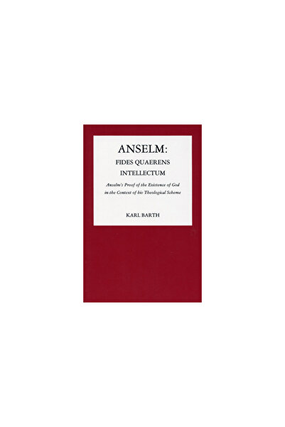 Pickwick Pubn Anselm: Fides Quaerens Intellectum: Anselm's Proof of the Existence of God in the Context of His The