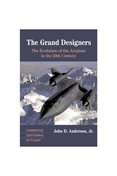 Cambridge Univ Pr The Grand Designers: The Evolution of the Airplane in the 20th Century