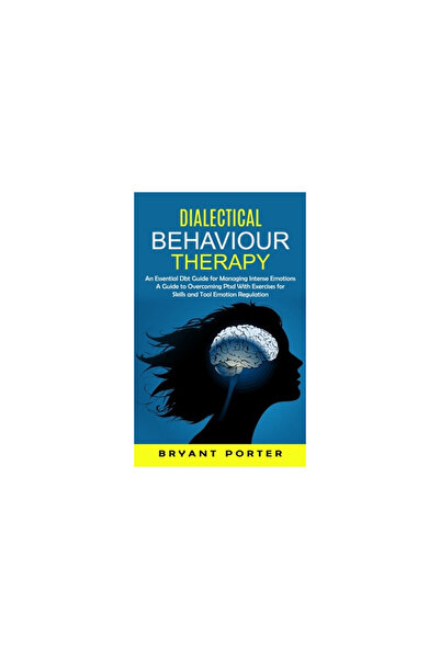 Alex Howard Dialectical Behaviour Therapy: An Essential Dbt Guide for Managing Intense Emotions (A Guide to Over