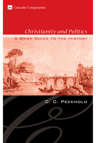 Cascade Books Christianity and Politics: A Brief Guide to the History