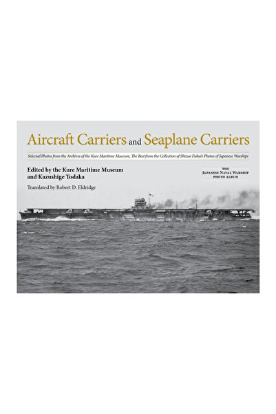 U S Naval Inst Pr Aircraft Carriers and Seaplane Carriers: Selected Photos from the Archives of the Kure Maritime Muse