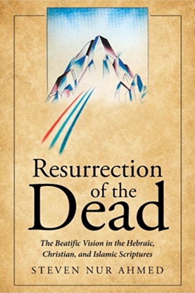 Page Pub Resurrection of the Dead: The Beatific Vision in the Hebraic, Christian, and Islamic Scriptures