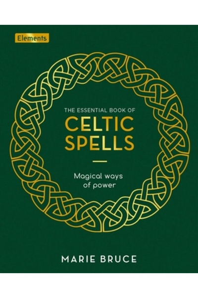 Sirius Entertainment The Essential Book of Celtic Spells: Magical Ways of Power