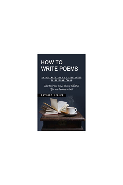 Alex Howard How to Write Poems: An Ultimate Step by Step Guide to Writing Poe...