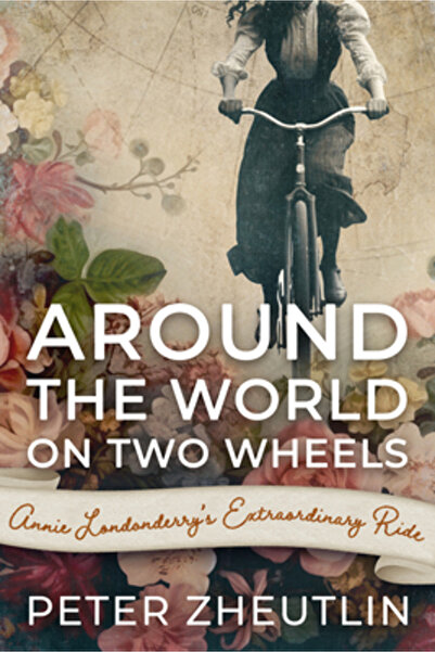 Citadel Pr Around the World on Two Wheels: Annie Londonderry's Extraordinary ...
