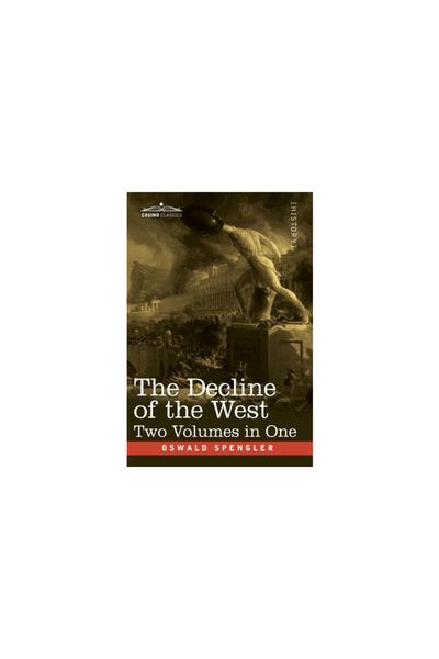 Cosimo Classics The Decline of the West, Two Volumes in One
