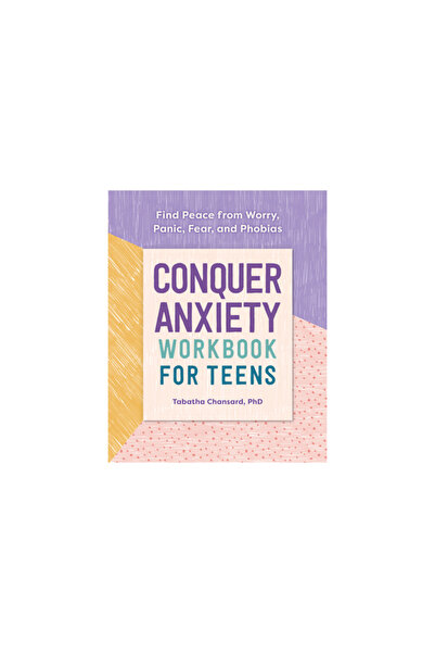 Althea Pr Conquer Anxiety Workbook for Teens: Find Peace from Worry, Panic, F...