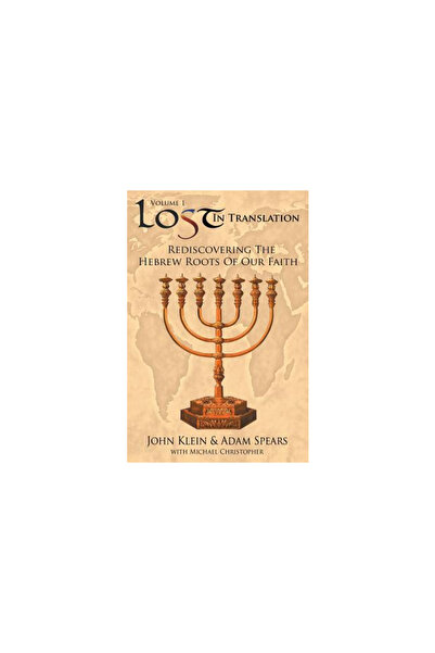Selah Publishing Group Lost in Translation: Rediscovering the Hebrew Roots of Our Faith