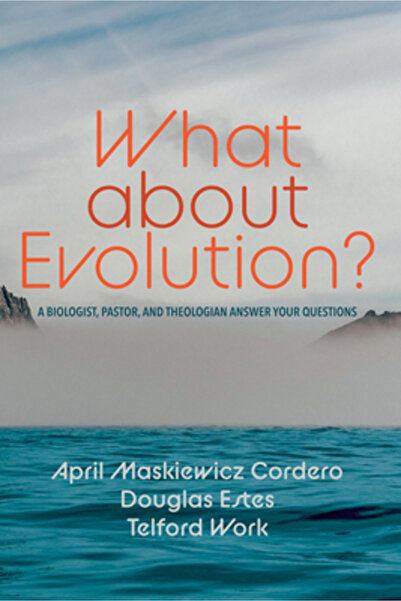 Cascade Books What about Evolution?: A Biologist, Pastor, and Theologian Answer Your Questions