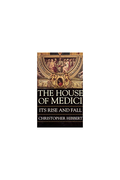 Harper Perennial The House of Medici: Its Rise and Fall