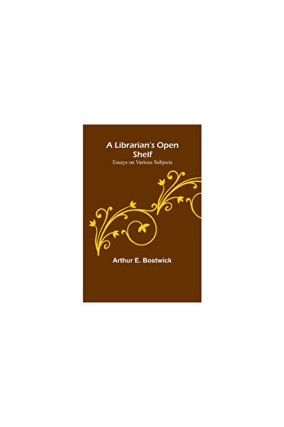 Alpha Ed A Librarian's Open Shelf: Essays on Various Subjects