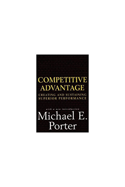 Free Press Competitive Advantage: Creating and Sustaining Superior Performance