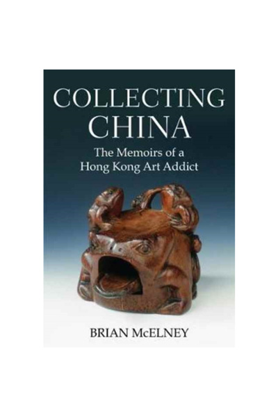 Earnshaw Books Ltd Colecționarea de obiecte din China: Memoriile unui depende...