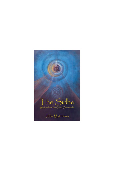 Lorian Press The Sidhe: Wisdom from the Celtic Otherworld