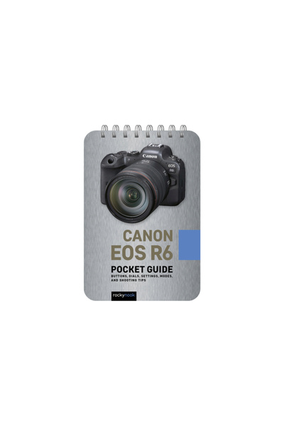 Rocky Nook Canon EOS R6: Pocket Guide: Buttons, Dials, Settings, Modes, and S...