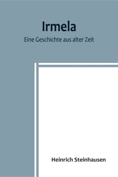 Alpha Ed Irmela; Eine Geschichte aus alter Zeit