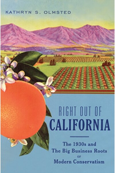 Kessinger Pub Llc Right Out of California: The 1930s and the Big Business Roots of Modern Conservatism