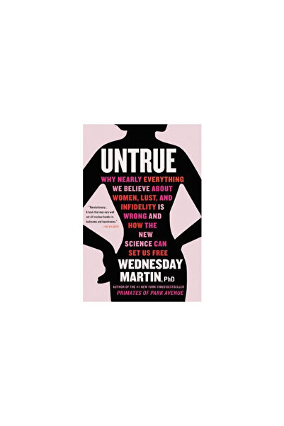 Little Brown & Co Untrue: Why Nearly Everything We Believe about Women, Lust, and Infidelity Is Wrong and How the New