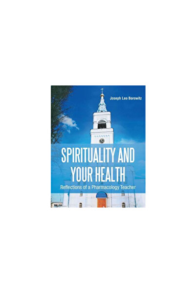 Bookbaby Spirituality and Your Health: Reflections of a Pharmacology Teacher