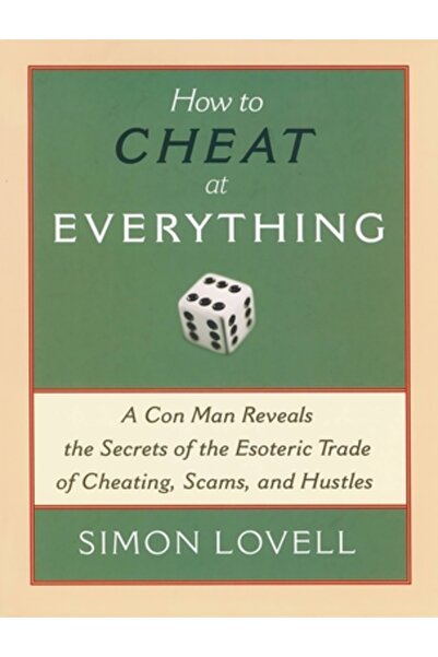 Thunder'S Mouth Press How to Cheat at Everything: A Con Man Reveals the Secre...