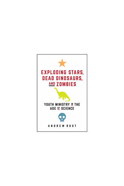 Fortress Pr Exploding Stars, Dead Dinosaurs, and Zombies: Youth Ministry in t...
