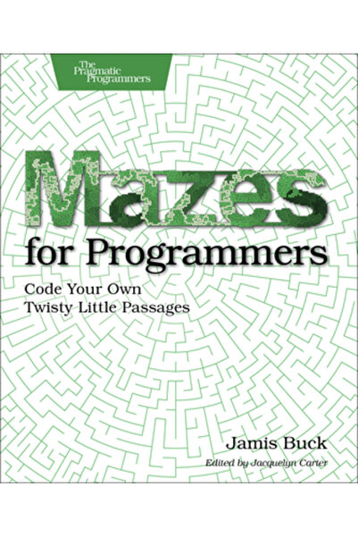 BIBLIOBAZAAR Mazes for Programmers: Code Your Own Twisty Little Passages