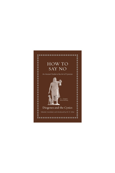 Princeton Univ Pr How to Say No: An Ancient Guide to the Art of Cynicism
