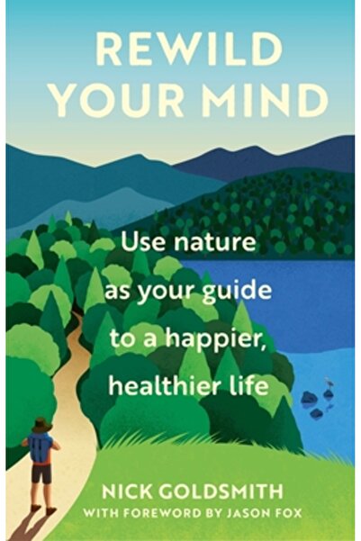 Welbeck Pub Rewild Your Mind: Use Nature as Your Guide to a Happier, Healthier Life