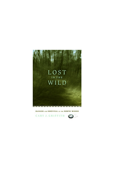 Borealis Books Lost in the Wild: Danger and Survival in the North Woods