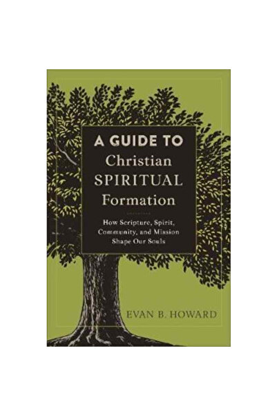 Baker Book House Un ghid pentru formarea spirituală creștină: Cum ne modeleaz...