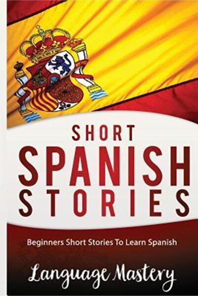 Joseph Henry Pr Short Spanish Stories: Beginners Short Stories Tolearn Spanish