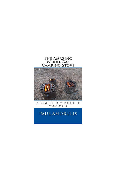 Harcourt Brace & Co The Amazing Wood-Gas Camping Stove: A Simple DIY Project