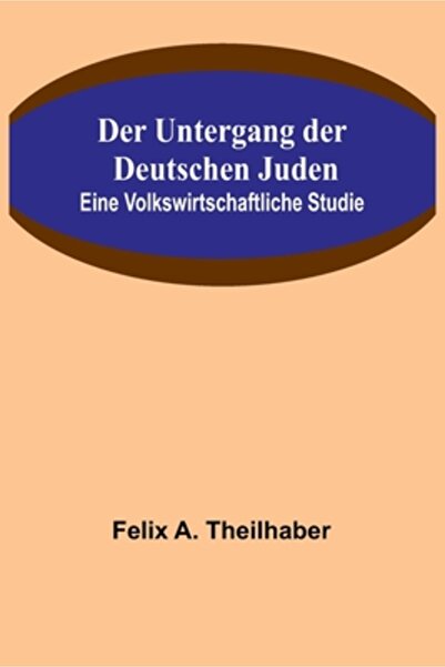 Alpha Ed Der Untergang der Deutschen Juden: Eine Volkswirtschaftliche Studie
