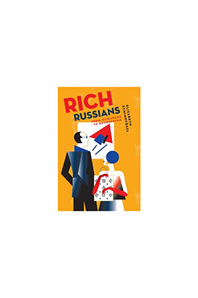 Oxford Univ Pr Rich Russians: From Oligarchs to Bourgeoisie