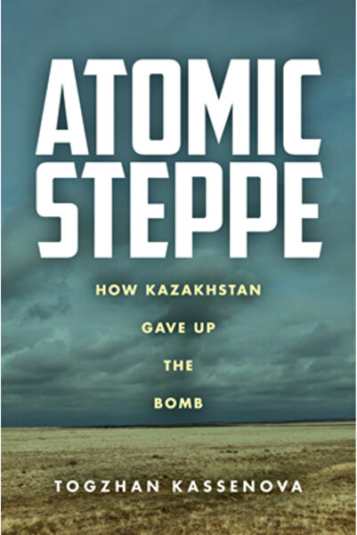Stanford Univ Pr Atomic Steppe: How Kazakhstan Gave Up the Bomb