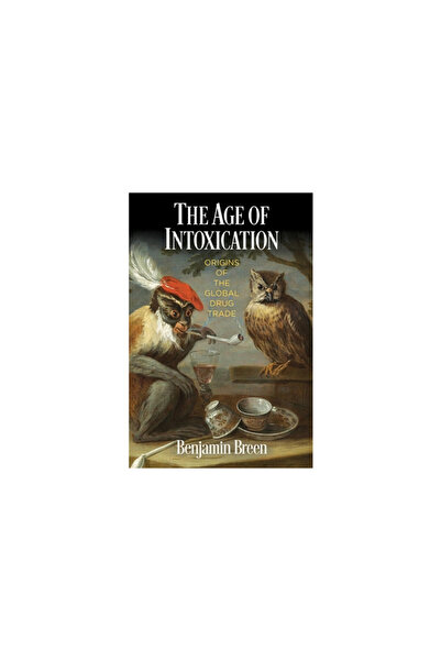 Univ Of Pennsylvania Pr The Age of Intoxication: Origins of the Global Drug T...