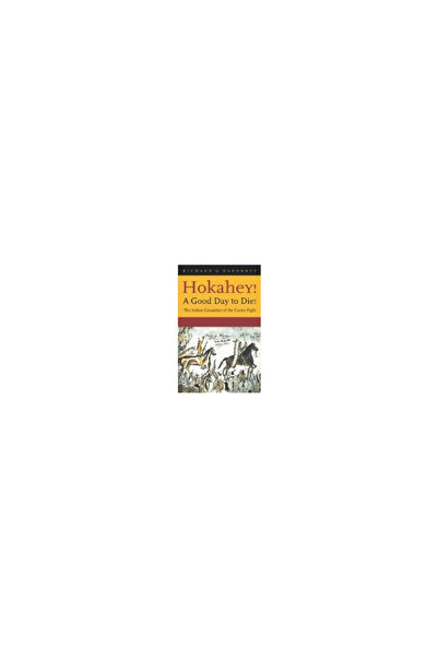 Univ Of Nebraska Pr Hokahey! a Good Day to Die!: The Indian Casualties of the...
