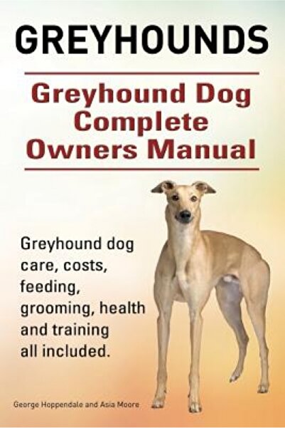 Prentice Hall Greyhounds. Greyhound Dog Complete Owners Manual. Greyhound Dog...