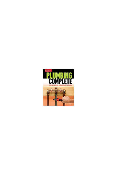 Taunton Press Taunton's Plumbing Complete: Expert Advice from Start to Finish