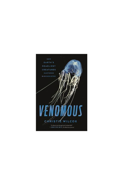Scientific Amer Venomous: How Earth's Deadliest Creatures Mastered Biochemistry