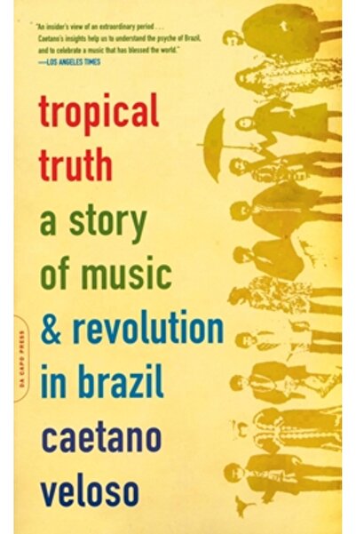Da Capo Pr Tropical Truth: A Story of Music and Revolution in Brazil