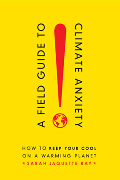 Univ Of California Pr A Field Guide to Climate Anxiety: How to Keep Your Cool on a Warming Planet