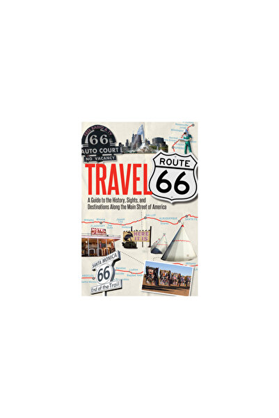 Voyageur Pr Travel Route 66: A Guide to the History, Sights, and Destinations...