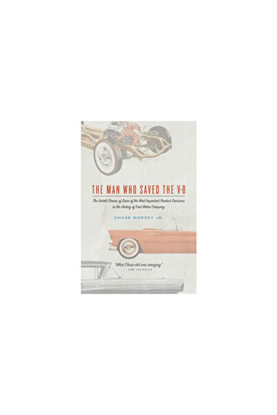 Mit Pr The Man Who Saved the V-8: The Untold Stories of Some of the Most Impo...