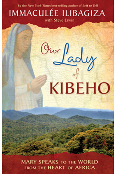 Hay House Our Lady of Kibeho: Mary Speaks to the World from the Heart of Africa