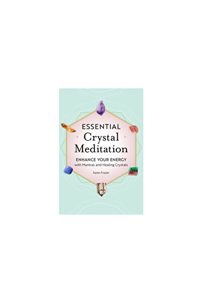 Rockridge Pr Essential Crystal Meditation: Enhance Your Energy with Mantras and Healing Crystals