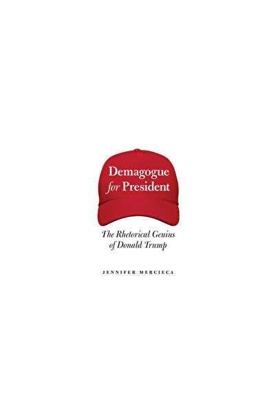 Texas A & M Univ Pr Demagogue for President: The Rhetorical Genius of Donald ...
