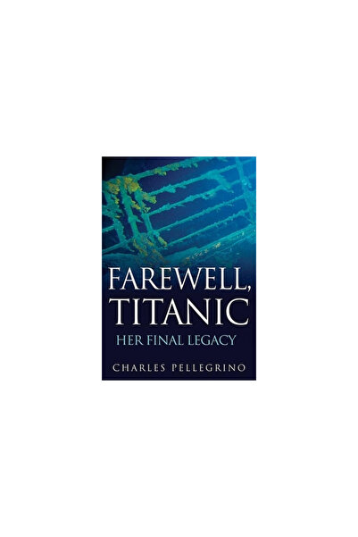 John Wiley & Sons Inc Farewell, Titanic: Her Final Legacy