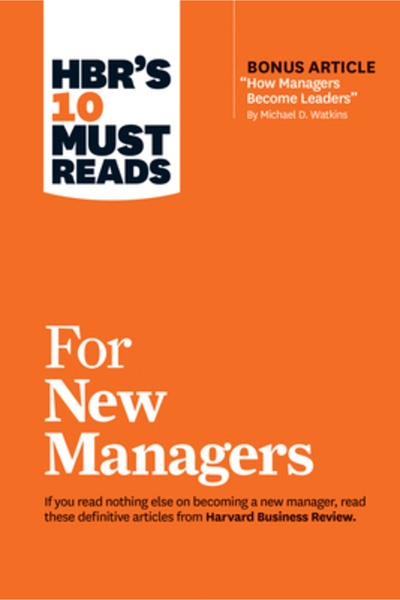 Harvard Business HBR's 10 Must Reads for New Managers (with Bonus Article "How Managers Become Leaders" by Michael D.